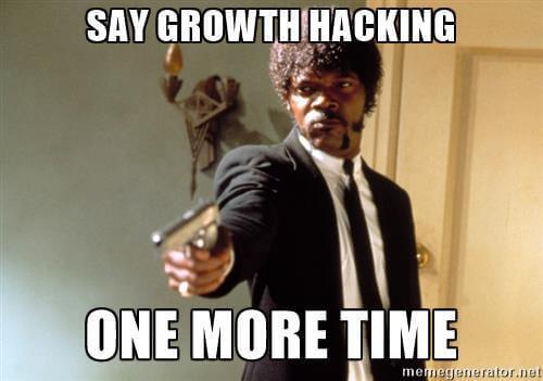 say growth hacking one more time