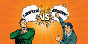 Konverzió versus branding kampányok